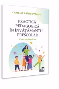 Practica pedagogica in invatamantul prescolar. Caiet de seminar