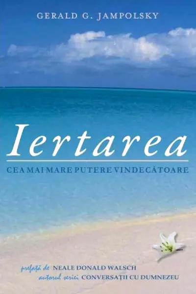 Iertarea. Cea mai mare putere vindecătoare