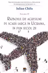 Razboiul de agresiune pe scara larga in Ucraina, in plin secol 21