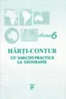 Harti contur cu sarcini practice la geografie cl 6