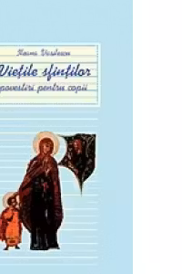 Vietile sfintilor. Povestiri pentru copii. Vol. 1