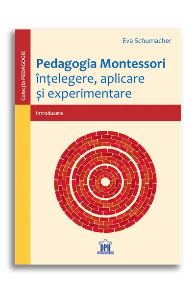 Pedagogia Montessori. Intelegere, aplicare si experimentare