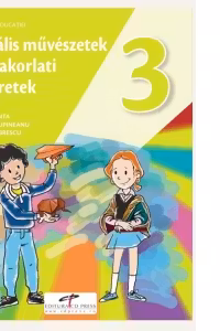 Arte vizuale si abilitati practice. Manual pentru clasa a III-a. Varianta in limba maghiara