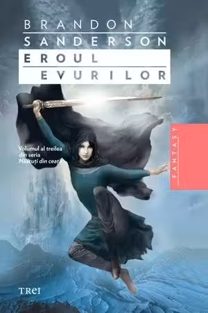 Eroul Evurilor - Brandon Sanderson. Volumul al treilea din seria Nascuti in ceata