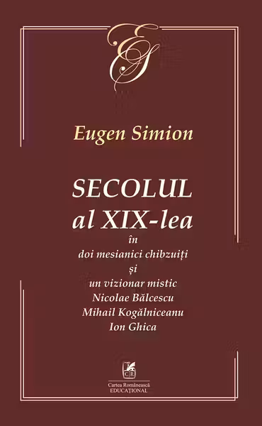 Secolul al XIX-lea în doi mesianici și un vizionar mistic. Nicolae Bălcescu, Mihail Kogălniceanu, Ion Ghica
