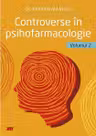 Controverse in psihofarmacologie. Volumul 2