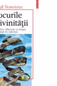 Jocurile divinitatii. Gindire, libertate si religie la sfirsit de mileniu