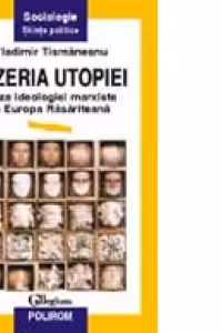 Mizeria utopiei. Criza ideologiei marxiste in Europa Rasariteana