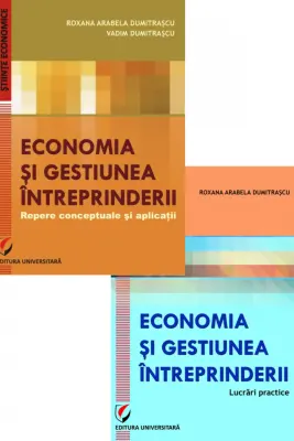 Set: Economia si gestiunea intreprinderii. Repere conceptuale si aplicatii + Economia si gestiunea intreprinderii. Lucrari practice - Vadim Dumitrascu, Roxana Arabela Dumitrascu