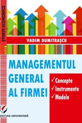 Managementul general al firmei. Concepte. Instrumente. Modele