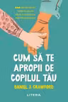 Cum sa te apropii de copilul tau