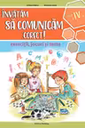 Invatam sa comunicam corect - exercitii, jocuri si teste cls. a 4-a Ed. II