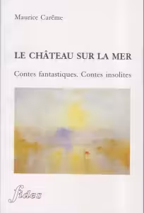Le chateau sur la mer. Contes fantastiques. Contes insolites