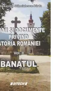 Studii si documente privind istoria Romaniei. Volumul II - Banatul. Aspecte juridice si canonice