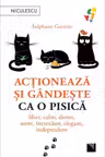 Actioneaza si gandeste ca o pisica