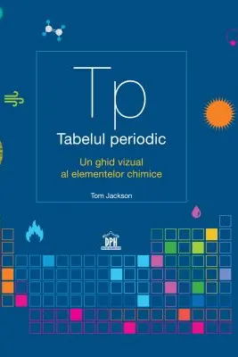 Tabelul periodic. Un ghid vizual al elementelor chimice