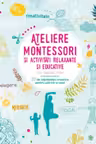 Ateliere Montessori si Activitati Relaxante si Educative cu Copiii Mei