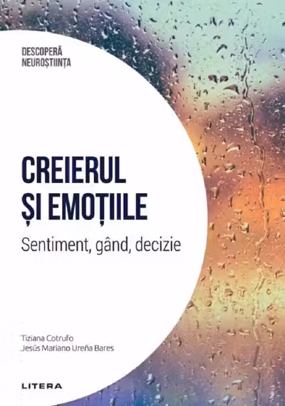 DESCOPERA NEUROSTIINTA. CREIERUL SI EMOTIILE. Sentiment, gand, decizie. s