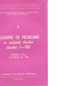 Culegere de probleme in sprijinul elevilor claselor I-VIII (Partea a II-a) - Clasele VI-VIII