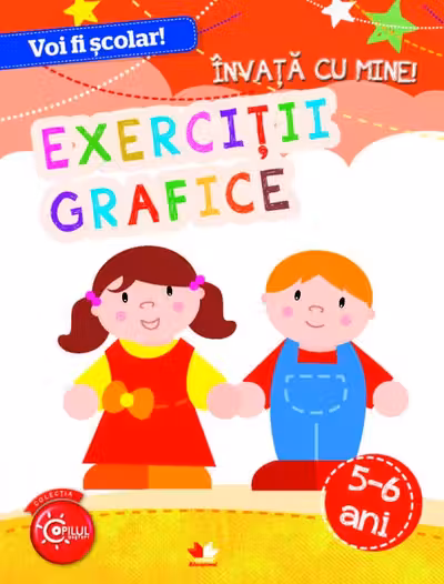VOI FI SCOLAR. Invata cu mine! Exercitii grafice. 5-6 ani