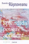 SPLENDIDA POVESTE ACCIDENT. Dumitra Rasnoveanu
