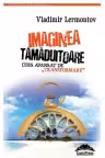 Imaginea tămăduitoare. Curs avansat de „transformare”