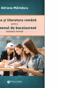 Limba si literatura romana pentru examenul de bacalaureat, varianta rapida