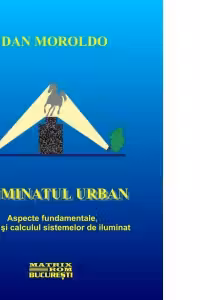 Iluminatul urban. Aspecte fundamentale, solutii si calculul sistemelor de iluminat