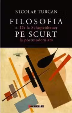 Filosofia pe scurt - De la Schopenhauer la postmodernism