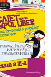 Limba si literatura romana. Matematica. Caiet pentru timpul liber. In lumea fermecata a povestilor si a numerelor. Clasa a III-a