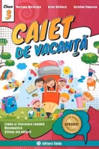 Caiet de vacanta pentru Clasa a 3-a Limba si literatura romana, Matematica, Stiinte ale naturii
