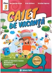 Caiet de vacanta pentru Clasa a 3-a Limba si literatura romana, Matematica, Stiinte ale naturii