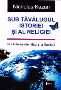 Sub tăvălugul istoriei și al religiei