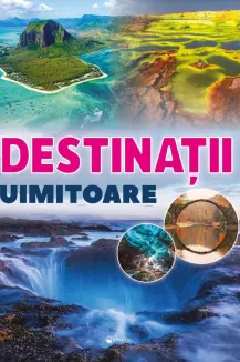 Destinații uimitoare
