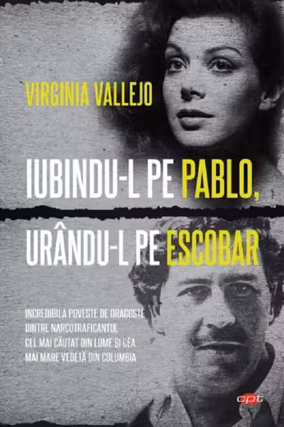 Carte pentru toti. Vol 317 IUBINDU-L PE PABLO, URANDU-L PE ESCOBAR.