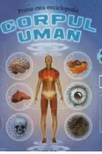 Prima mea enciclopedie - Corpul uman