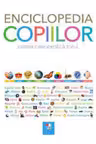 ENCICLOPEDIA COPIILOR. Cartea care explica totul. editie noua