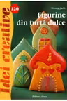 Idei creative 120. Figurine din turta dulce