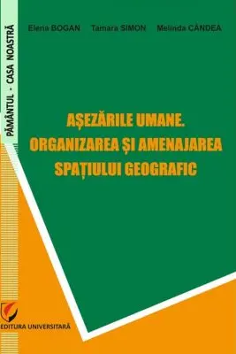 Asezarile umane. Organizarea si amenajarea spatiului geografic