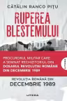 RUPEREA BLESTEMULUI. Revolutia romana din decembrie 1989.