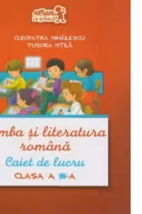 Limba si literatura romana. Caiet de lucru, clasa a III-a