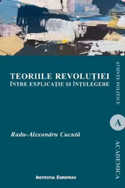 Teoriile revolutiei intre explicatie si intelegere