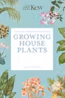 The Kew Gardener’s Guide to Growing House Plants