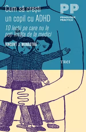 Cum sa cresti un copil cu ADHD. 10 lectii pe care nu le poti invata de la medici