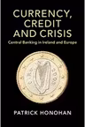 Currency, Credit and Crisis: Central Banking in Ireland and Europe