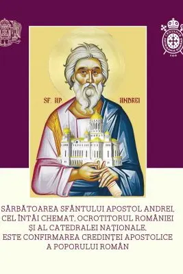 Sarbatoarea Sfantului Apostol Andrei, cel intai chemat, ocrotitorul Romaniei si al Catedralei Nationale, este confirmarea credintei apostolice a poporului roman