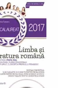 Bacalaureat 2017. Limba si literatura romana. Profil real. 76 de variante de subiecte pentru proba scrisa si 30 de variante pentru proba orala, dupa modelul M.E.N.C.S.