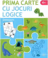 PRIMA CARTE CU JOCURI LOGICE. DINOZAURI