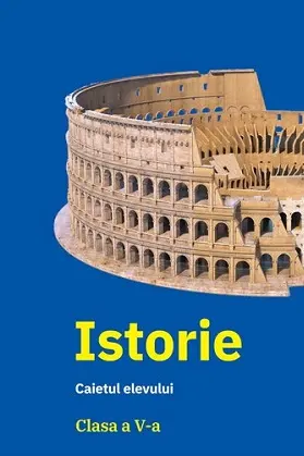 Istorie - Clasa 5 - Caietul elevului
