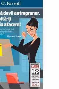 Cum sa devii antreprenor. Dezvolta-ti propria afacere! (colectia Capital)